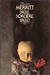 Abraham Merritt - Br�le, sorci�re, br�le !